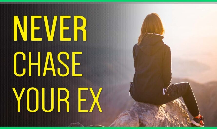 Why You Should NEVER Chase Your Ex